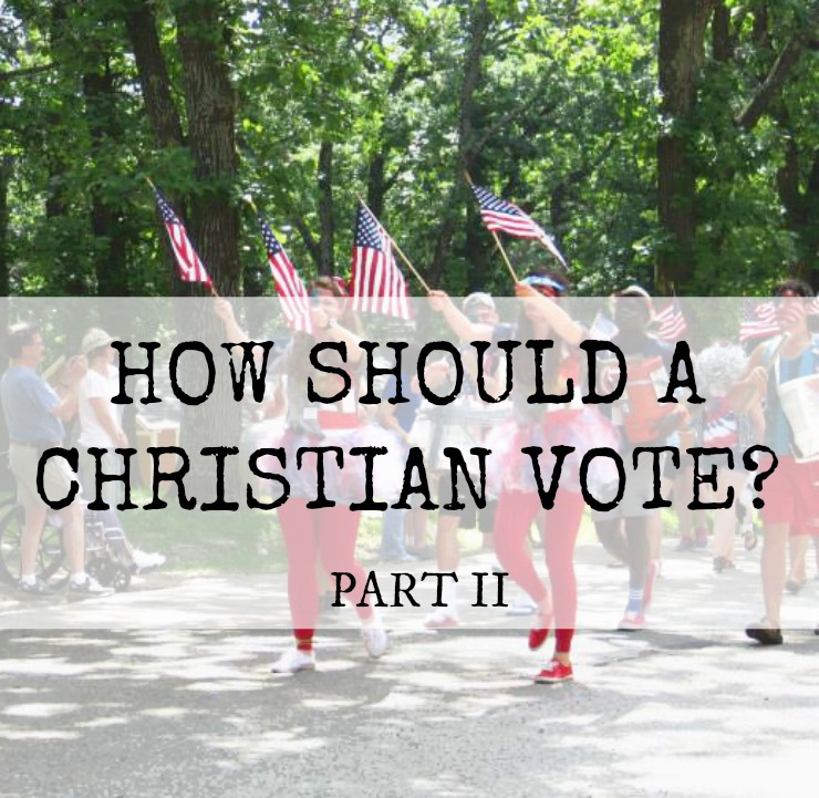How Should A Christian Vote? Part 2 christian church jesus follower evangelical how to vote as a christian presidential election