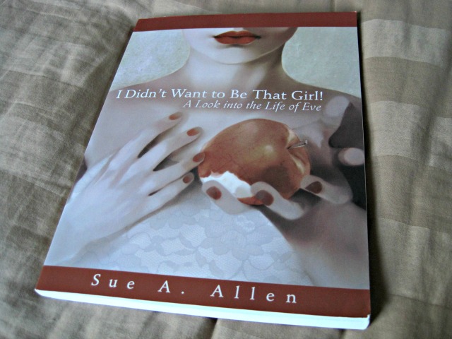 How often do we look at our lives and ask, "How did I get to be this?" Sue A Allen uncovers the deep pains in a female heart through her new study "I Didn't Want to Be That Girl: A Look into the Life of Eve." 
