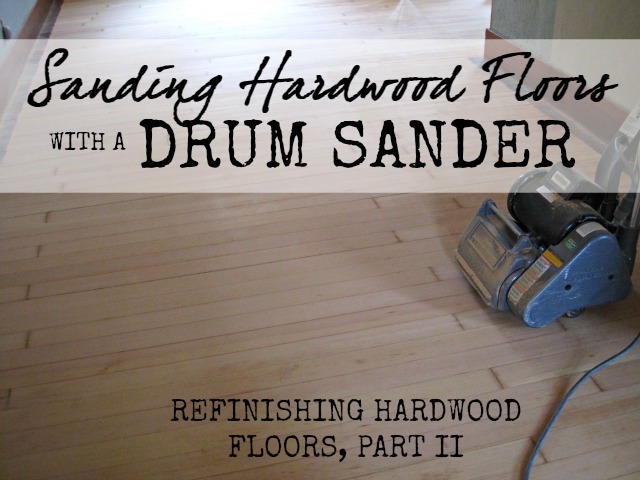 Sanding Hardwood Floors using a Drum Sander | The Speckled Goat