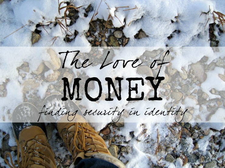 The Love of Money: finding security in our identity in Christ money and christianity identity christian devotion finances online devotion free devotionals devotional thoughts