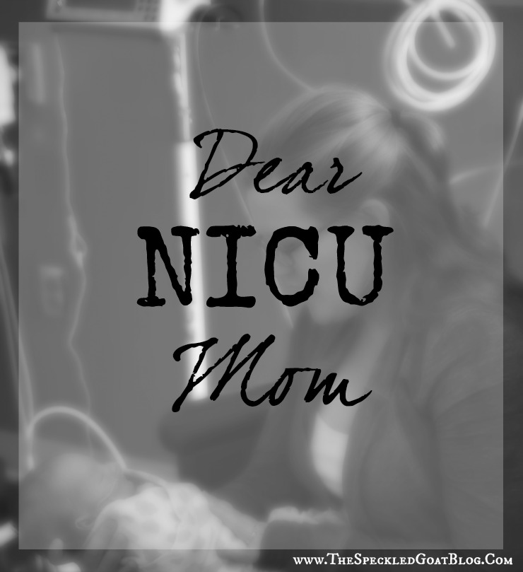 Dear NICU Mom: an open letter to the parent just starting a NICU journey nicu encouragement preemie medically fragile baby premature