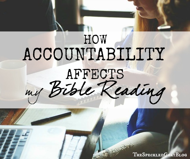 How Accountability Affects my Bible Reading bible studies reading the bible consistently